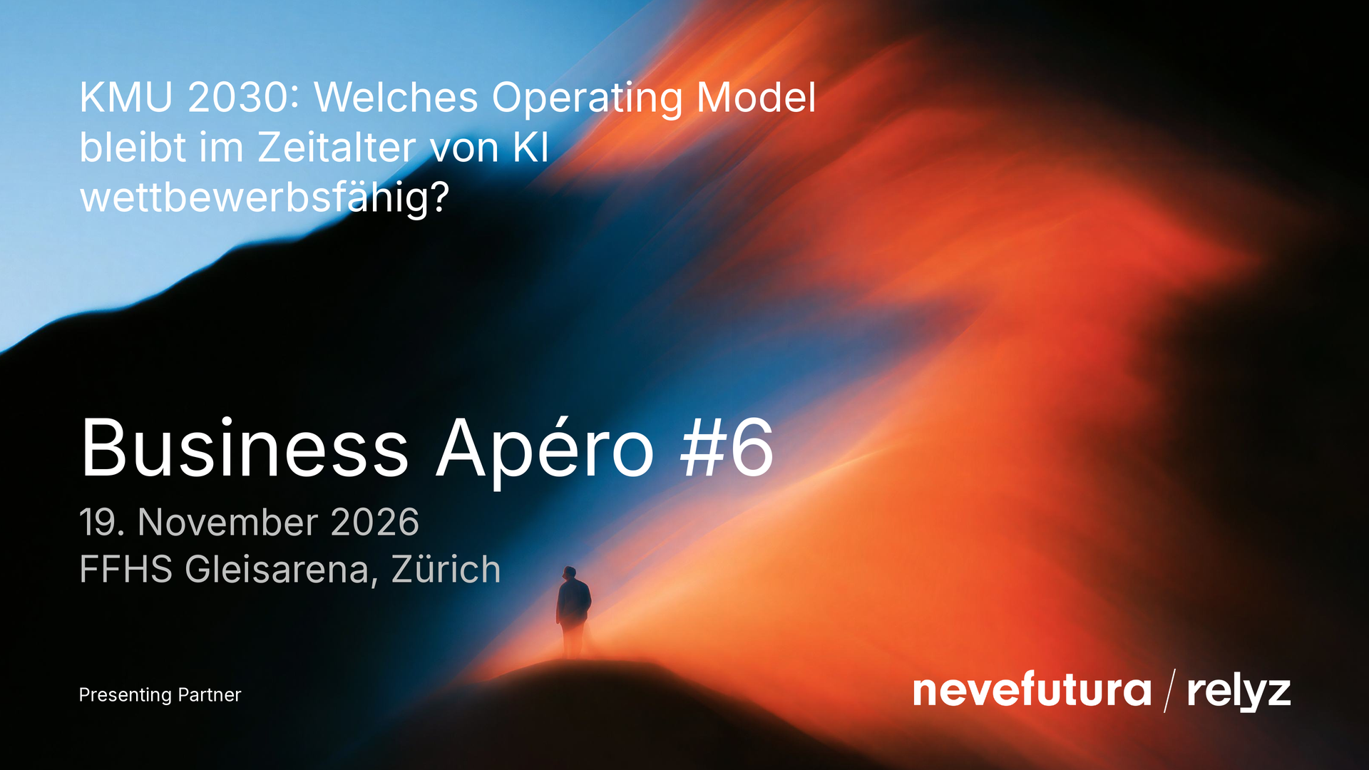 Business Apéro #6 – KMU 2030: Welches Operating Model bleibt im Zeitalter von KI wettbewerbsfähig? Keyvisual zum Business Apéro #6 «KMU 2030: Welches Operating Model bleibt im Zeitalter von KI wettbewerbsfähig?» am 19. November 2026 an der FFHS Gleisarena in Zürich, präsentiert von Nevefutura und relyz. Im Hintergrund steht eine Person auf einem Berggrat vor blau-orangem Licht.
